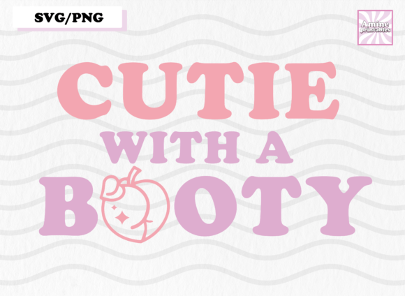 Cutie with a Booty Funny Saying SVG Graphics for Crafts