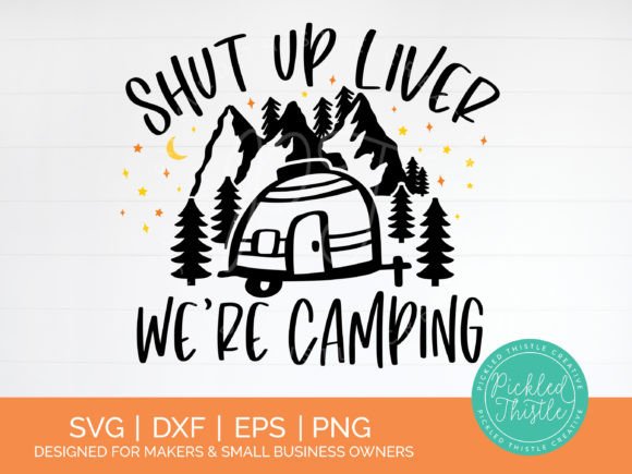 Funny Camping SVG - Shut Up Liver We re