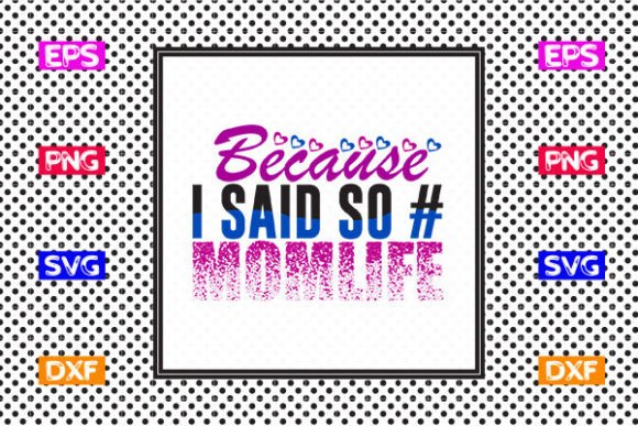 Funny Mom SVG Design- Because I Said so Graphics and Crafts