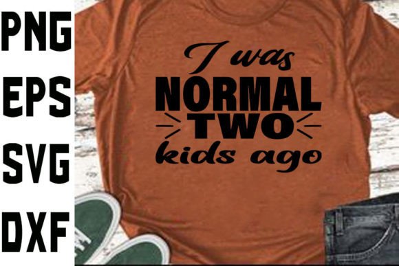 Funny Mom Svg Design I Was Normal Two K Graphics And Crafts