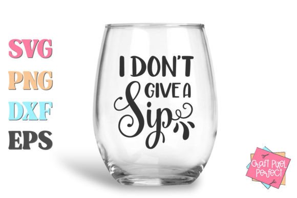 I Don t Give a Sip, Funny Wine Svg Graphics and Crafts Review