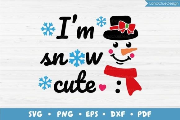 I m Snow Cute - Funny Snowman SVG Graphics for Crafts