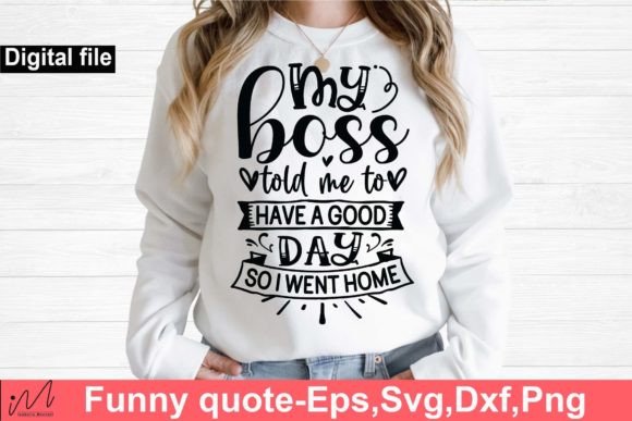 My Boss Told Me Svg, Funny T Shirt Svg Graphics and Crafts