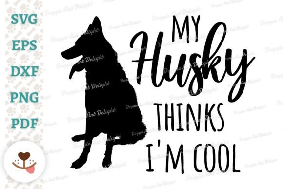 My Husky Thinks I m Cool - Funny Dog Svg Graphics and Crafts