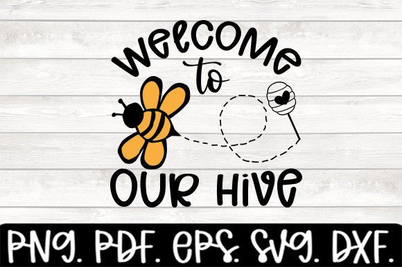 Welcome to Our Hive Funny Bee Svg Graphics and Crafts